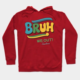 Bruh We Out Teachers Funny Last day of School Hoodie